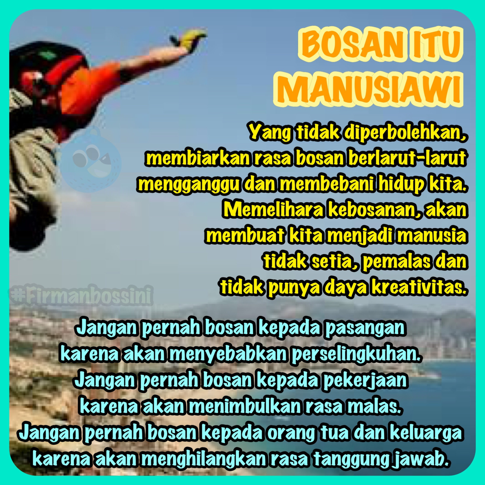 BERSAHABAT DENGAN KEBOSANAN”  Firman Bossini