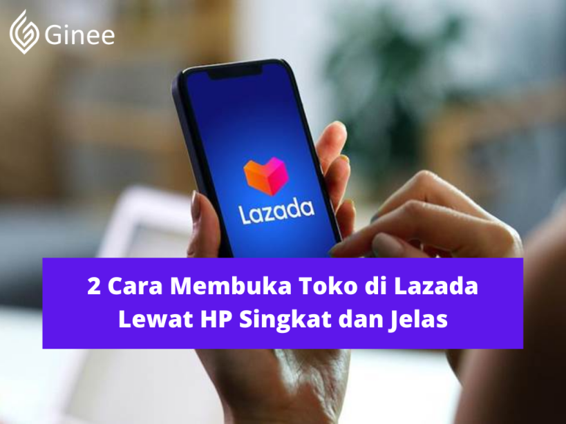 Cara Membuka Toko di Lazada Lewat HP Singkat dan Jelas - Ginee