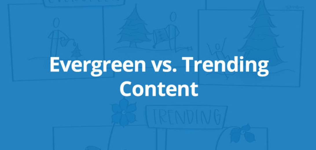 Evergreen Content vs Trending Content, Mana yang Lebih Baik?