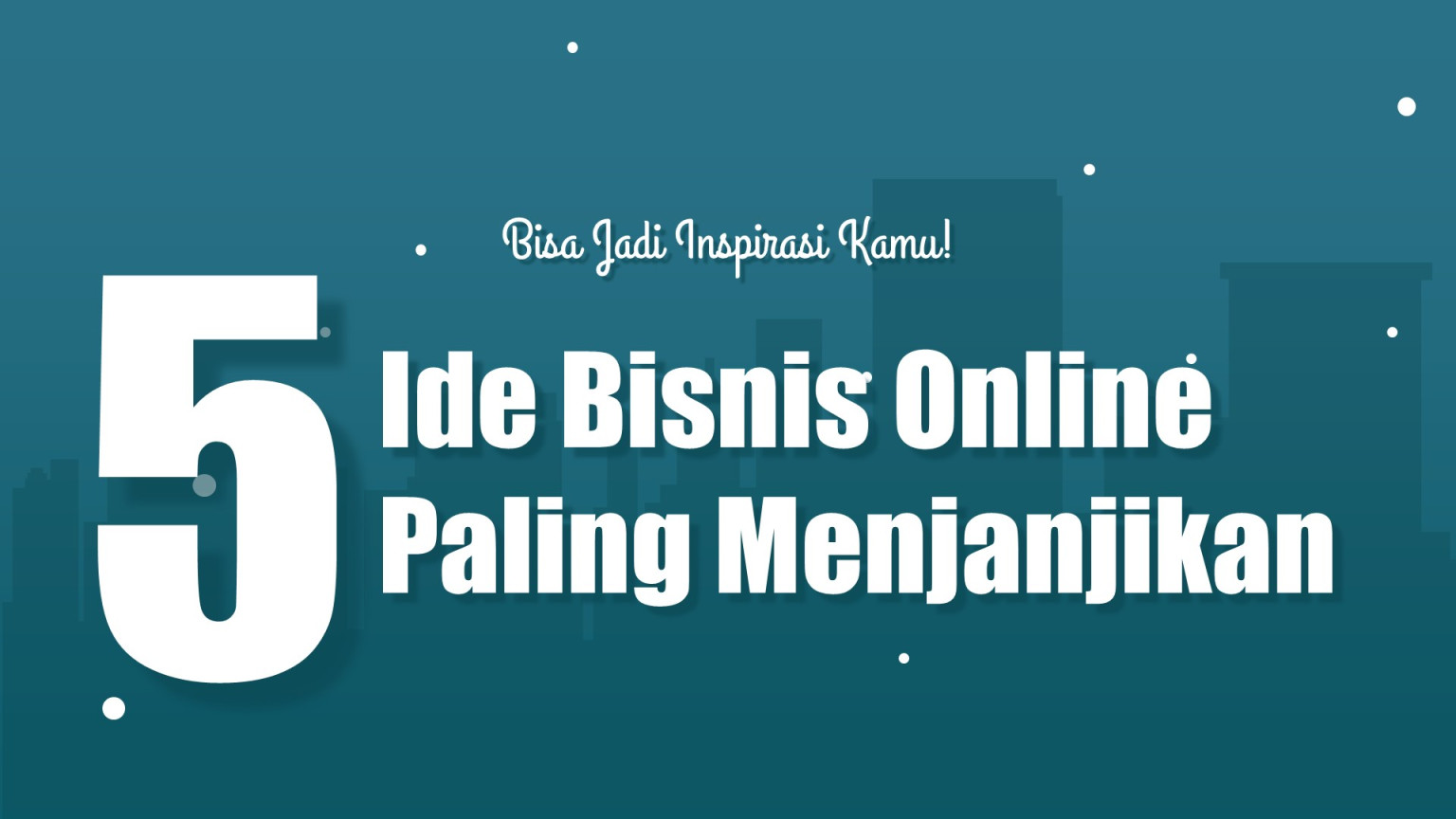 Ide Bisnis Online  Paling Menjanjikan, Bisa Jadi Inspirasi Kamu!