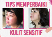 Tips Merawat Kulit Sensitif Kering Dan Berjerawat Dengan Efektif