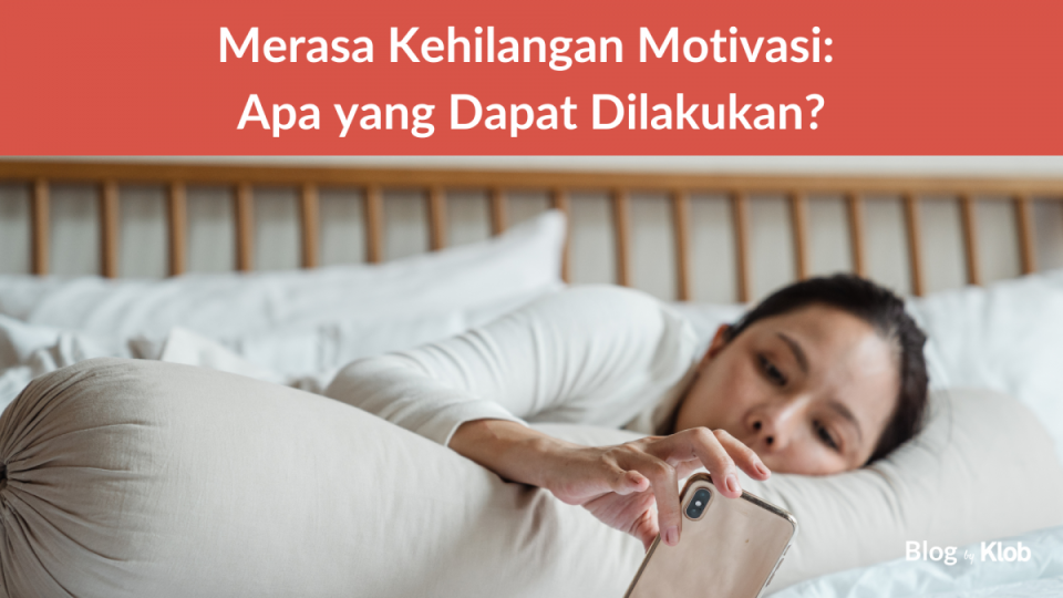 Merasa Kehilangan Motivasi: Apa yang Dapat Dilakukan? - Klob