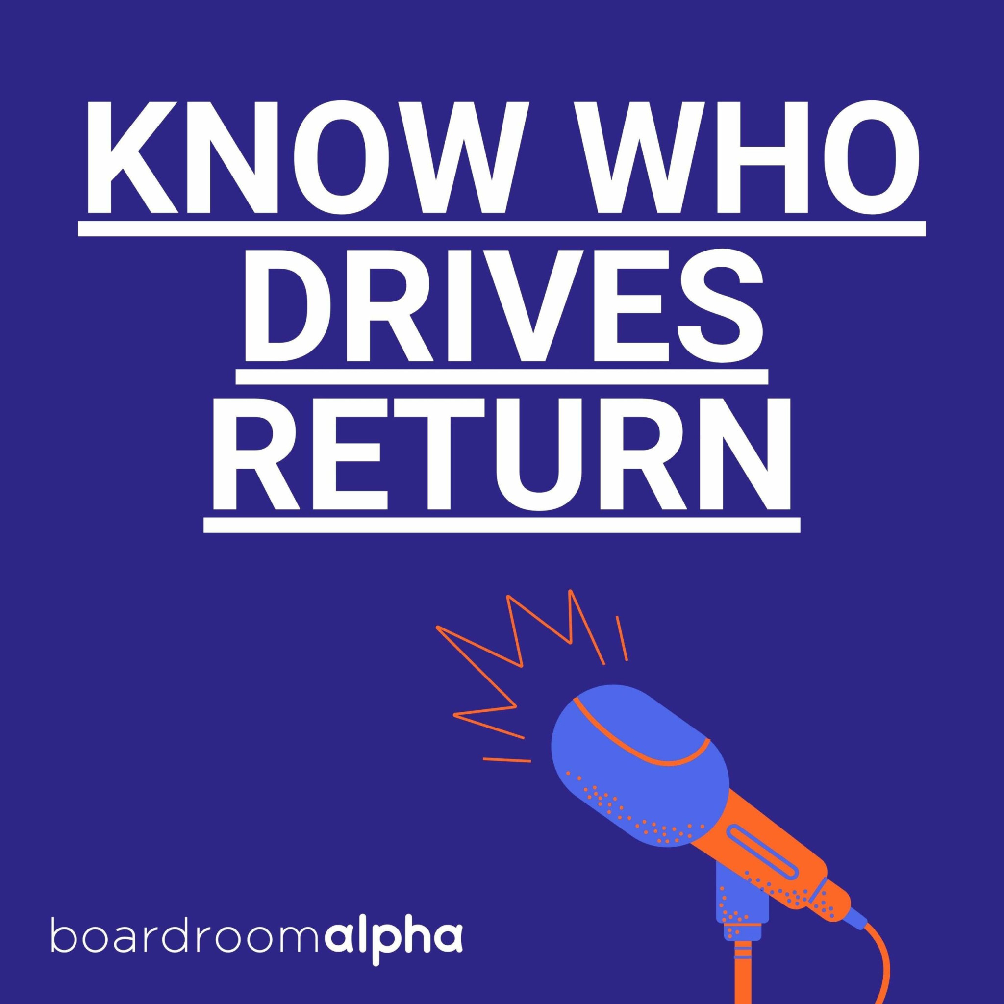 Podcast: Know Who Drives Return - Boardroom Alpha