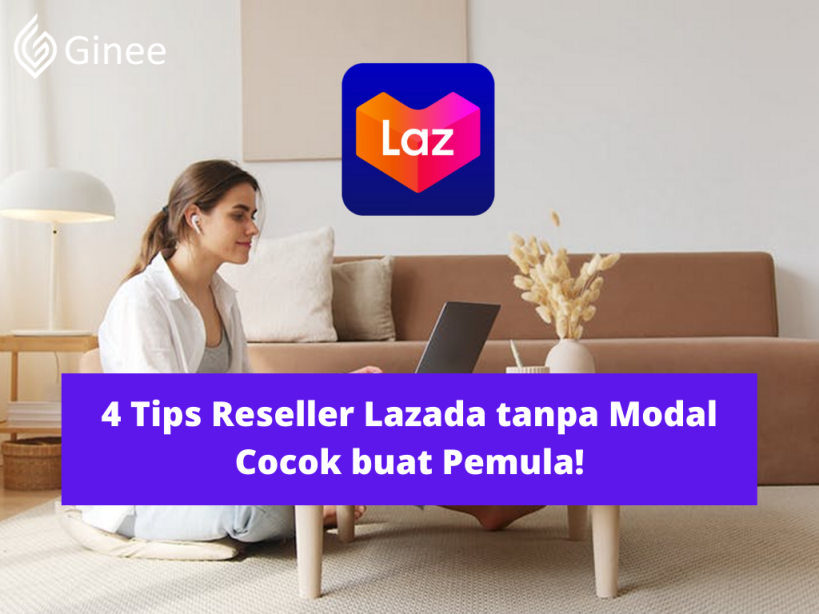 Tips Reseller Lazada tanpa Modal Cocok buat Pemula! - Ginee