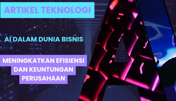 Bagaimana AI Meningkatkan Efisiensi Bisnis