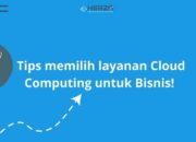 Panduan Memilih Layanan Cloud Computing Yang Tepat