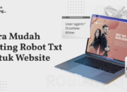 Mengapa Robot.txt Penting Dalam SEO: Mengontrol Akses Mesin Pencari Ke Situs Anda