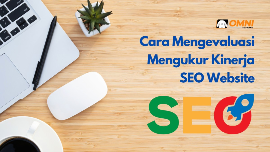 Cara Mengevaluasi Mengukur Kinerja SEO Website