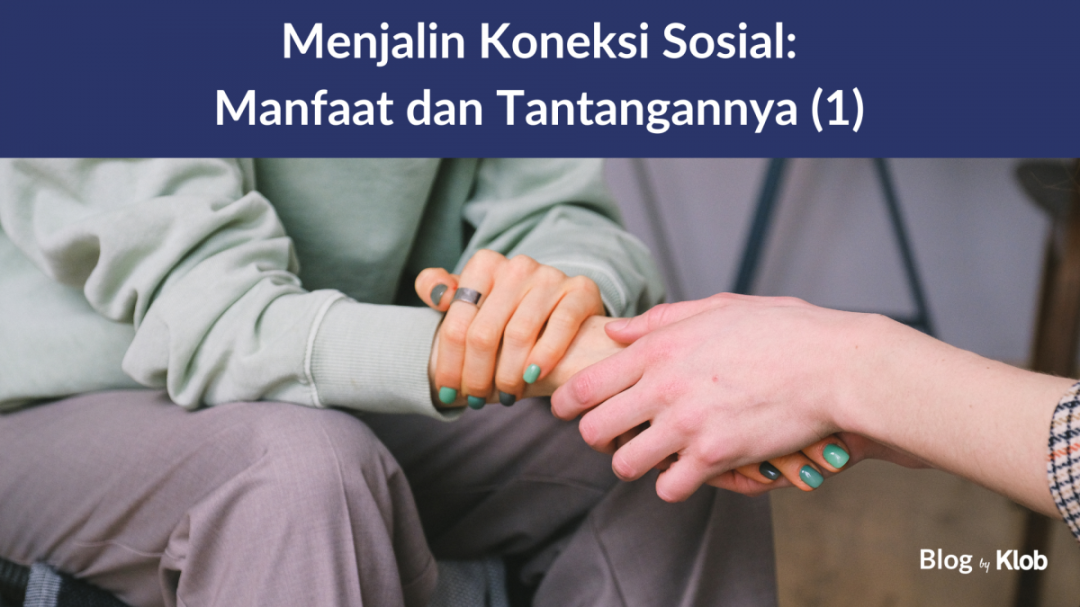 Menjalin Koneksi Sosial: Manfaat dan Tantangannya () - Klob