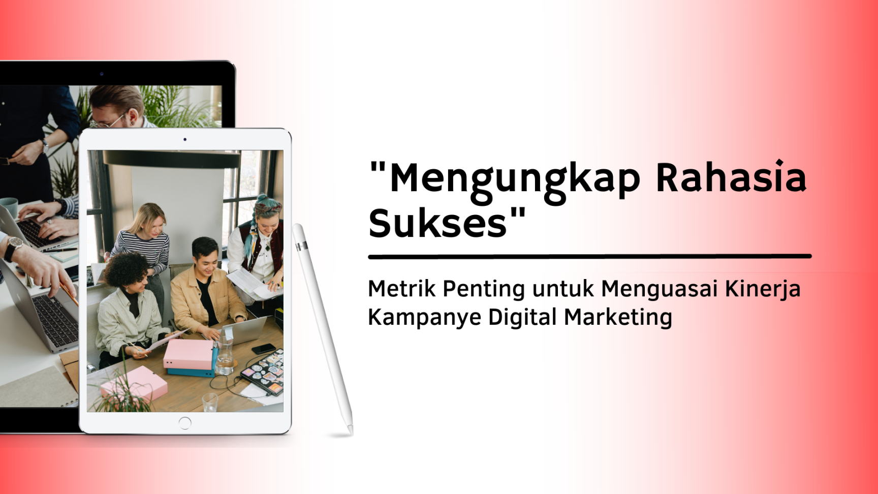 Metrik Penting untuk Mengukur Kinerja Kampanye Digital Marketing