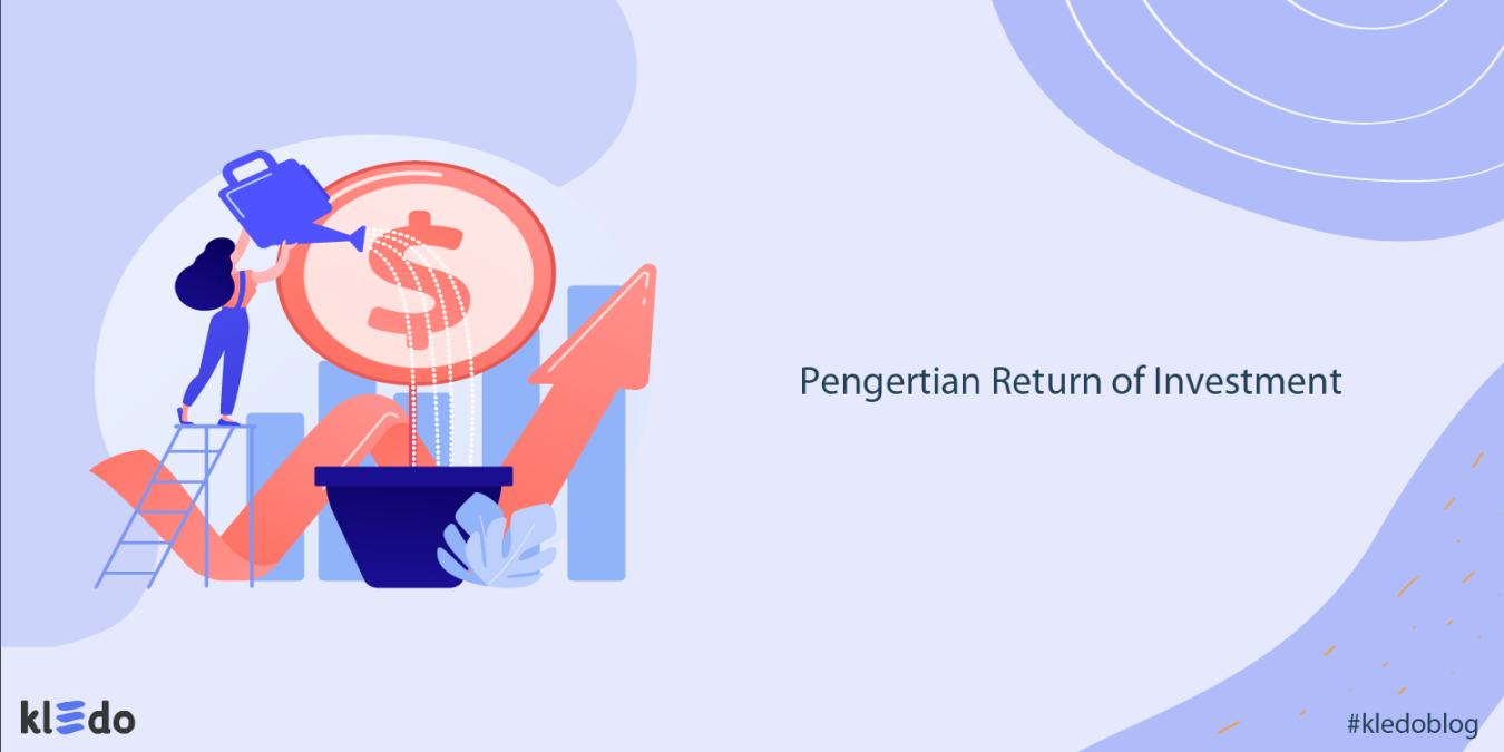 ROI (Return on Investment): Pengertian, Cara Hitung, & Tips Efisiensi