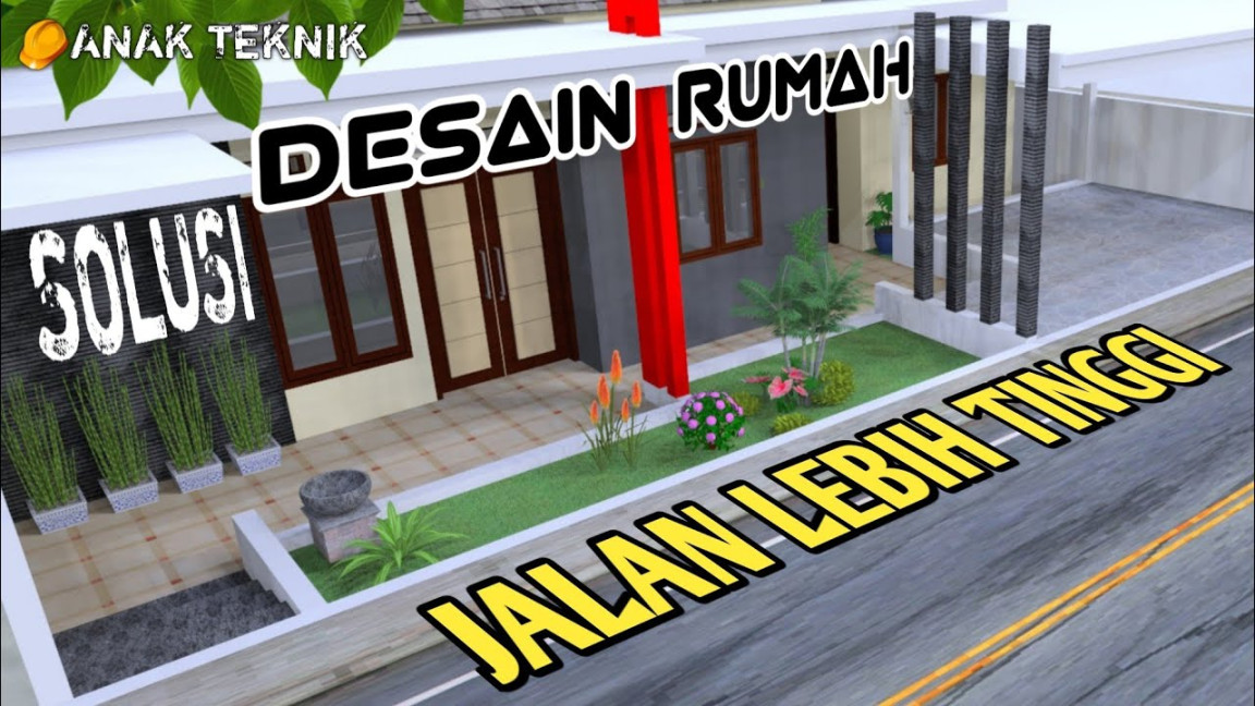 SOLUSI DESAIN RUMAH JALAN LEBIH TINGGI  ANAK TEKNIK