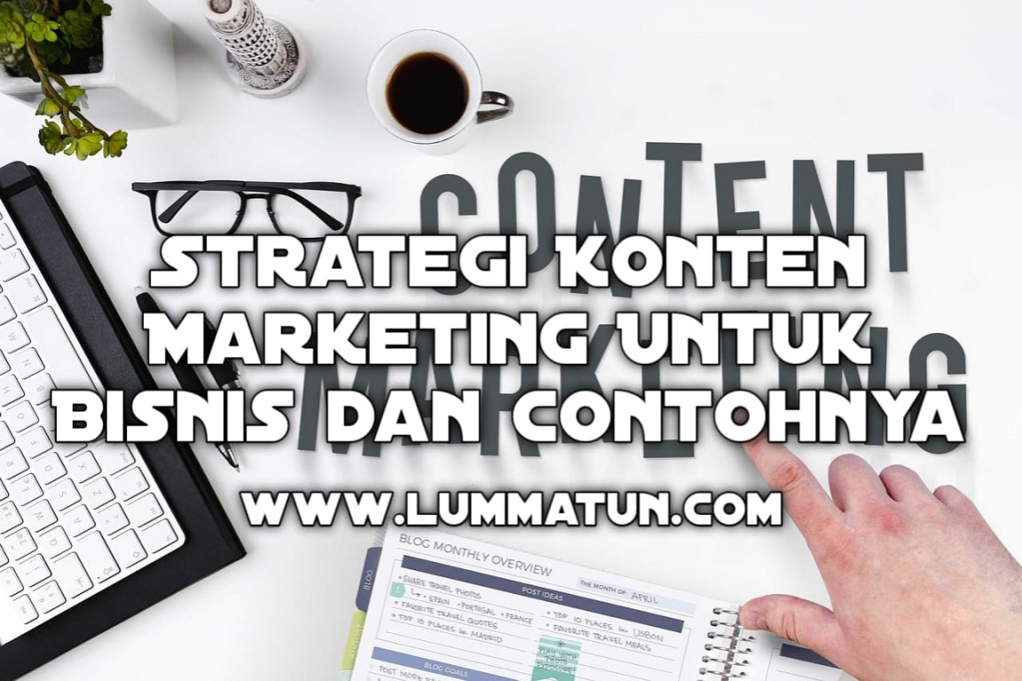 Strategi Konten Marketing untuk Bisnis & Contoh Lengkap - Lummatun