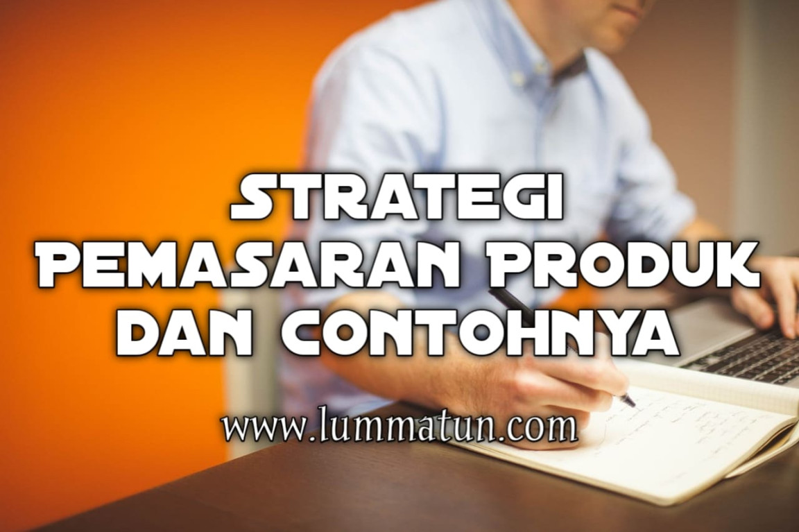 Strategi Pemasaran Produk yang Handal dan Lengkap - Lummatun By